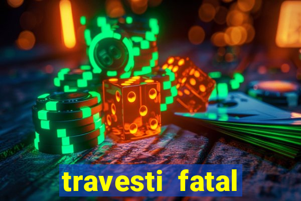 travesti fatal porto alegre