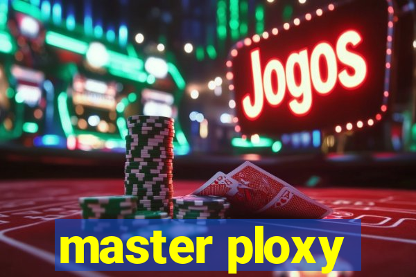 master ploxy