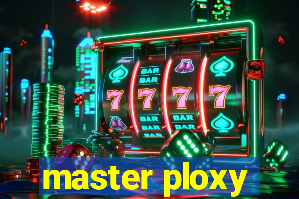 master ploxy