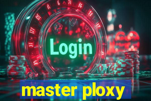 master ploxy