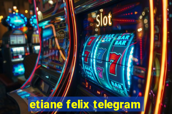 etiane felix telegram