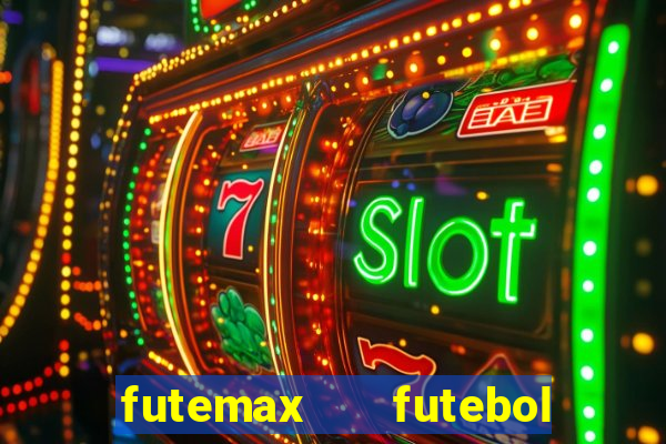 futemax   futebol ao vivo