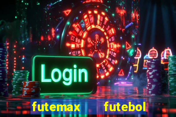 futemax   futebol ao vivo