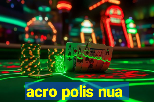 acro polis nua