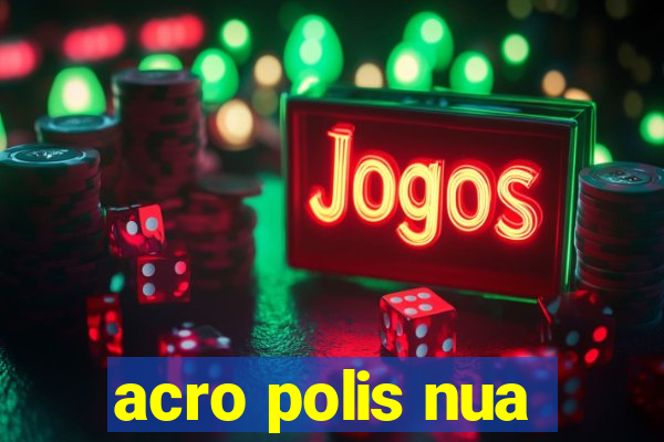 acro polis nua