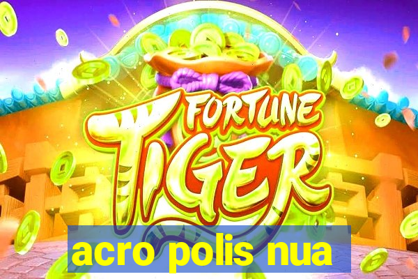 acro polis nua