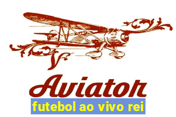 futebol ao vivo rei