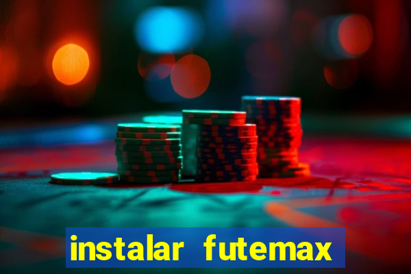 instalar futemax futebol ao vivo