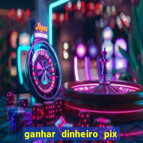 ganhar dinheiro pix de verdade bingo