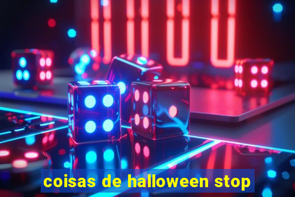 coisas de halloween stop