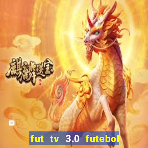 fut tv 3.0 futebol ao vivo