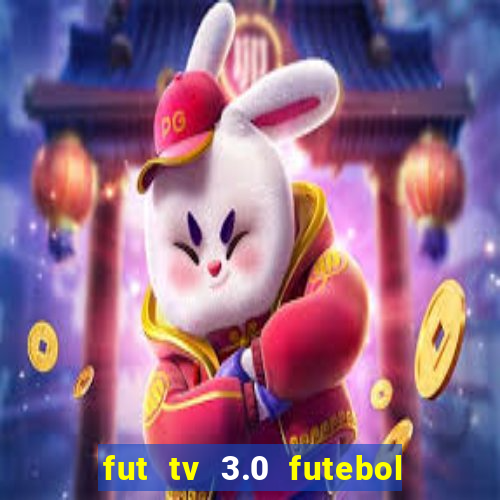 fut tv 3.0 futebol ao vivo