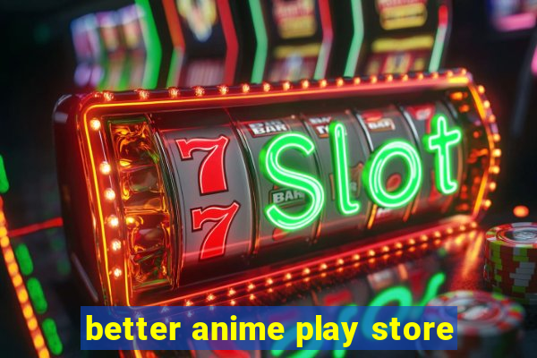 better anime play store