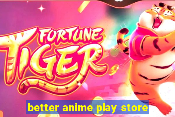 better anime play store