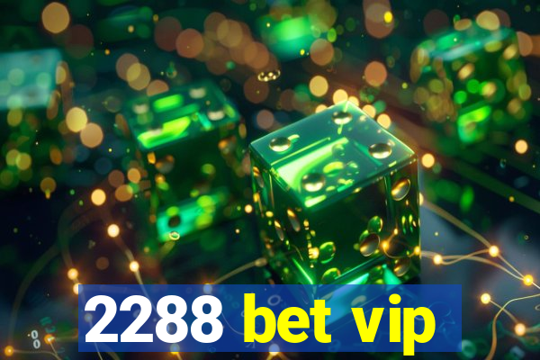 2288 bet vip