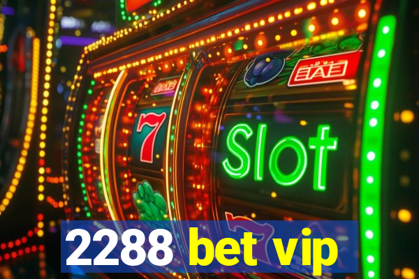 2288 bet vip