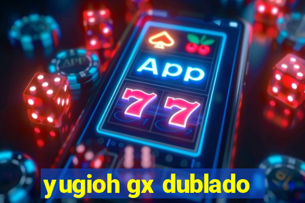 yugioh gx dublado