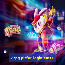 77pg pltfor login entrr