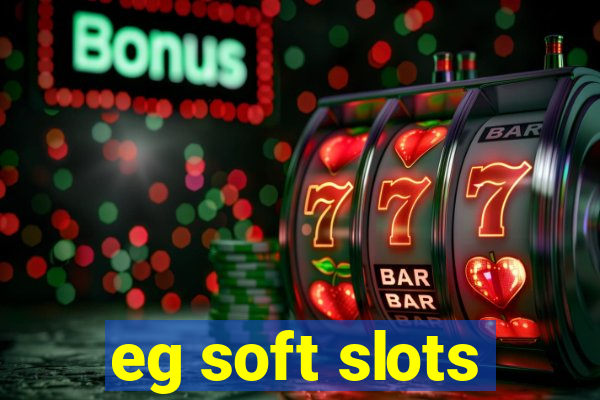 eg soft slots