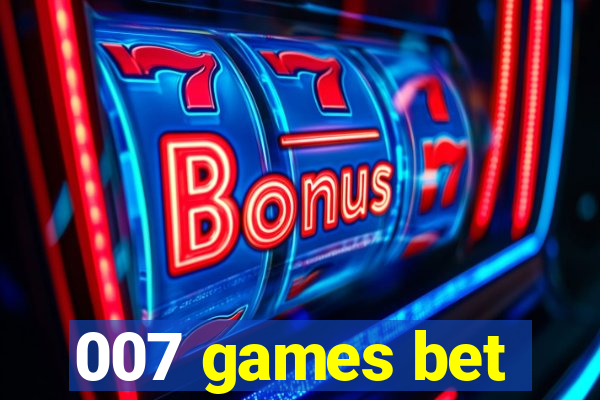 007 games bet