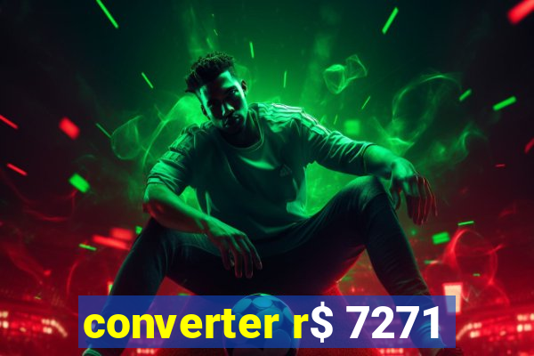 converter r$ 7271