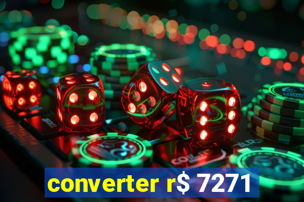 converter r$ 7271