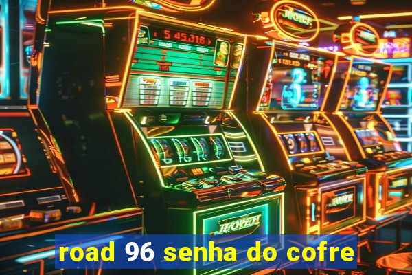 road 96 senha do cofre