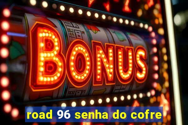 road 96 senha do cofre