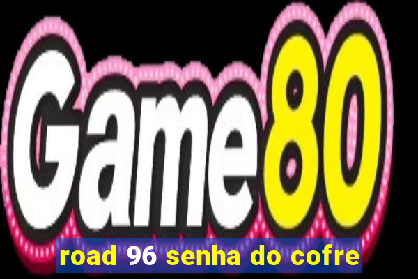 road 96 senha do cofre