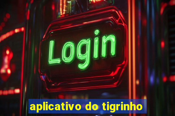 aplicativo do tigrinho