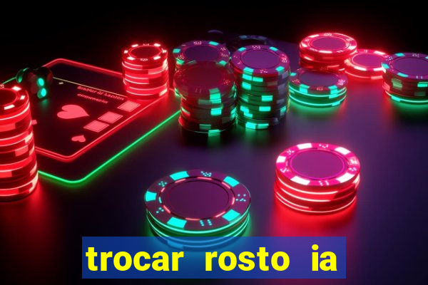 trocar rosto ia online mudar rosto