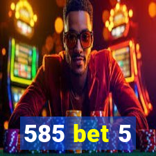 585 bet 5