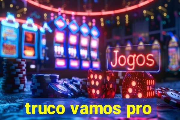 truco vamos pro