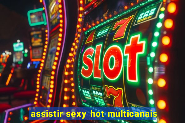 assistir sexy hot multicanais