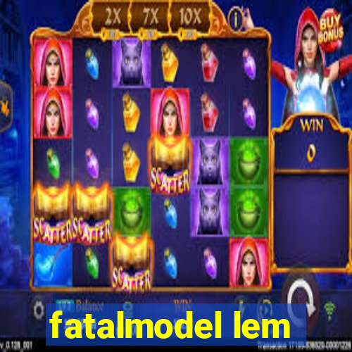 fatalmodel lem