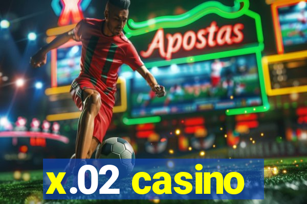 x.02 casino