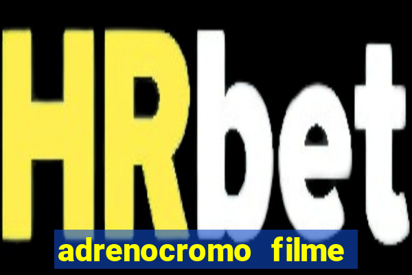 adrenocromo filme onde assistir