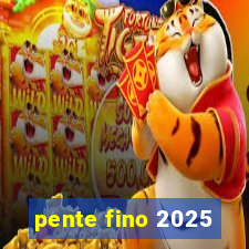 pente fino 2025