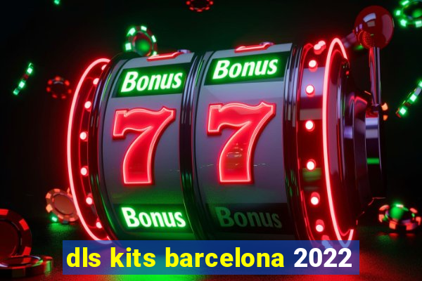 dls kits barcelona 2022