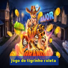 jogo do tigrinho roleta