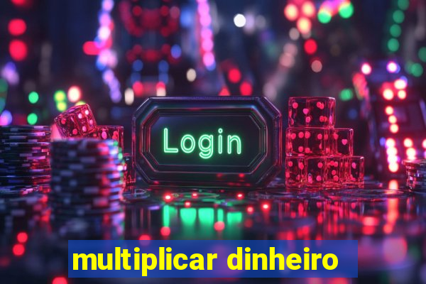 multiplicar dinheiro