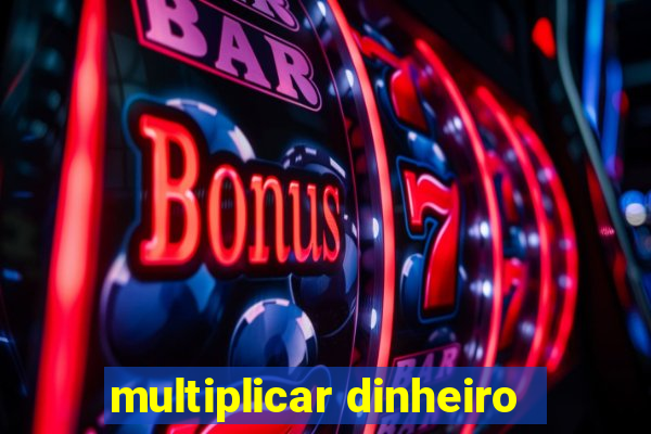 multiplicar dinheiro