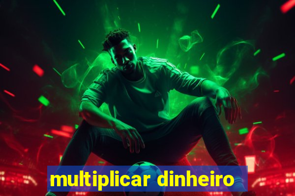 multiplicar dinheiro