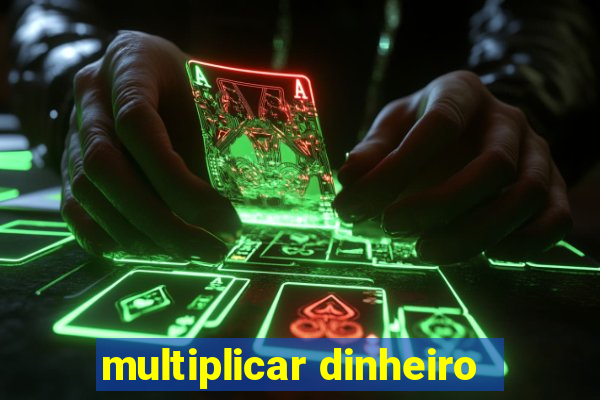 multiplicar dinheiro