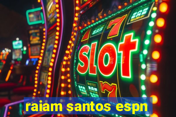 raiam santos espn