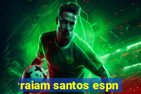 raiam santos espn