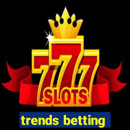 trends betting