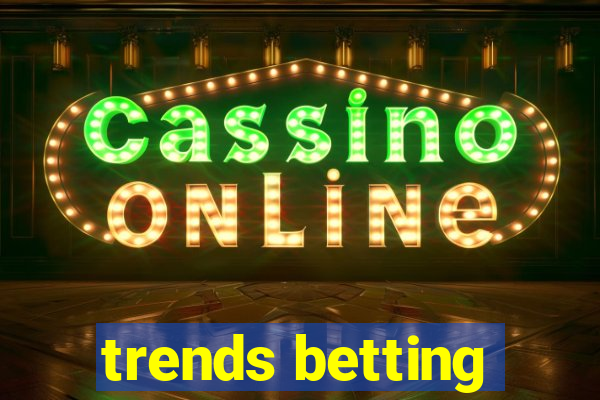 trends betting