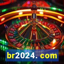 br2024. com