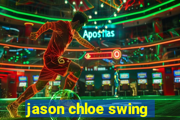 jason chloe swing